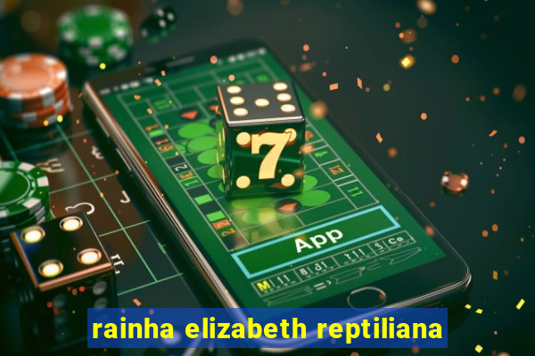 rainha elizabeth reptiliana